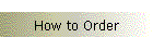 How to Order