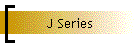 J Series