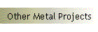 Other Metal Projects